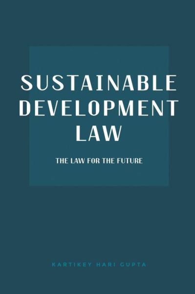 Cover for Kartikey Hari Gupta · Sustainable Development Law (Paperback Book) (2016)