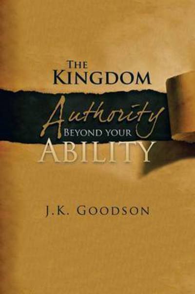 Cover for J K Goodson · The Kingdom Authority Beyond Your Ability (Paperback Book) (2015)