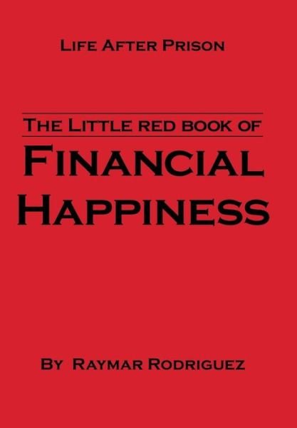 Cover for Raymar Rodriguez · The Little Red Book of Financial Happiness: Life After Prison (Hardcover bog) (2013)