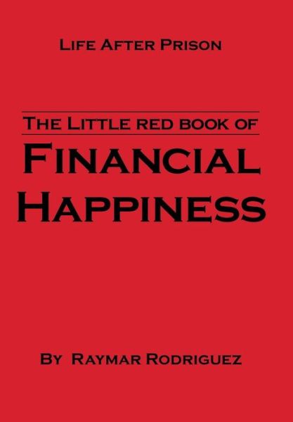 Cover for Raymar Rodriguez · The Little Red Book of Financial Happiness: Life After Prison (Hardcover bog) (2013)