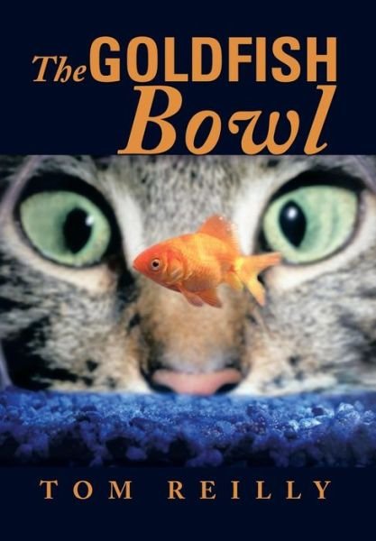 Cover for Tom Reilly · The Goldfish Bowl (Gebundenes Buch) (2014)
