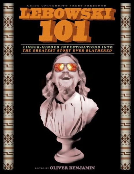 Cover for Oliver Benjamin · Lebowski 101: Limber-minded Investigations into the Greatest Story Ever Blathered (Taschenbuch) (2013)