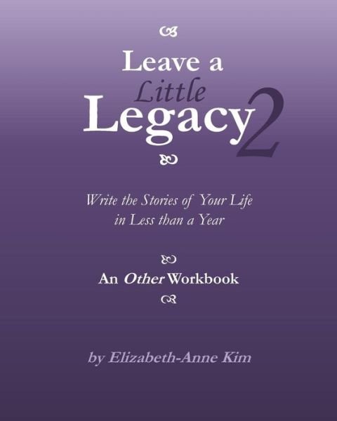 Cover for Elizabeth-anne Kim · Leave a Little Legacy 2: Write the Stories of Your Life in Less Than a Year (Paperback Bog) (2013)