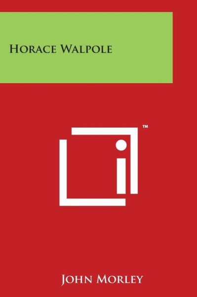 Horace Walpole - John Morley - Kirjat - Literary Licensing, LLC - 9781497993082 - sunnuntai 30. maaliskuuta 2014