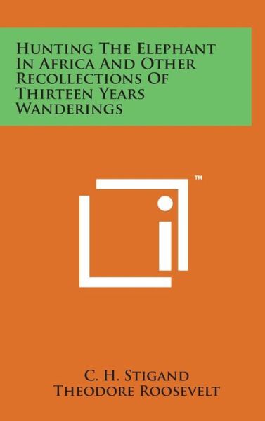 Cover for C H Stigand · Hunting the Elephant in Africa and Other Recollections of Thirteen Years Wanderings (Hardcover Book) (2014)