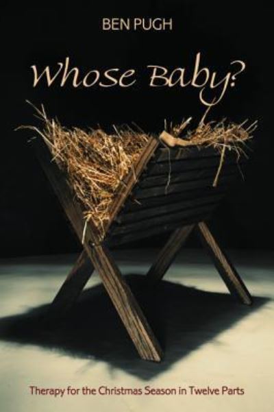 Cover for Ben Pugh · Whose Baby?: Therapy for the Christmas Season in Twelve Parts (Hardcover Book) (2014)