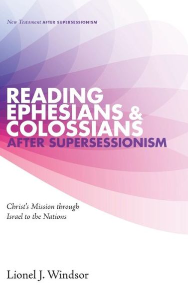 Cover for Lionel J. Windsor · Reading Ephesians and Colossians after Supersessionism (Hardcover Book) (2017)