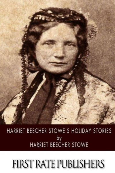 Cover for Harriet Beecher Stowe · Harriet Beecher Stowe's Holiday Stories (Paperback Bog) (2014)
