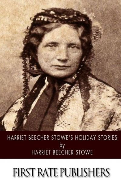 Cover for Harriet Beecher Stowe · Harriet Beecher Stowe's Holiday Stories (Paperback Book) (2014)