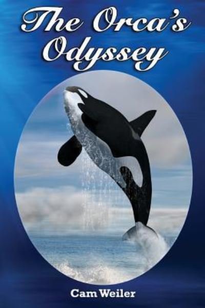 Cover for Cam Weiler · The Orca's Odyssey: Based on a True Story (Paperback Book) (2014)