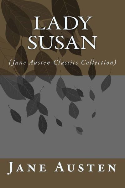 Lady Susan: (Jane Austen Classics Collection) - Jane Austen - Livres - Createspace - 9781500936082 - 23 août 2014