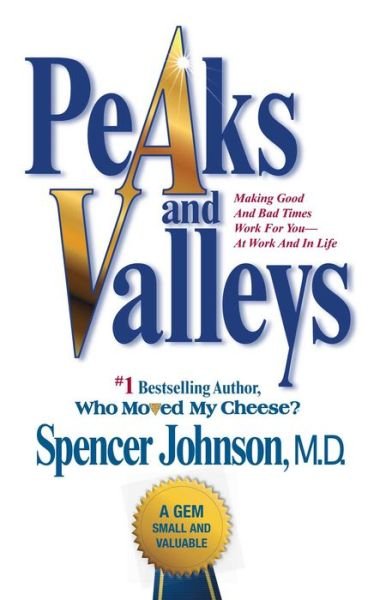 Peaks and Valleys: Making Good and Bad Times Work for You--at Work and in Life - Spencer Johnson - Bøger - Atria Books - 9781501108082 - 29. november 2014
