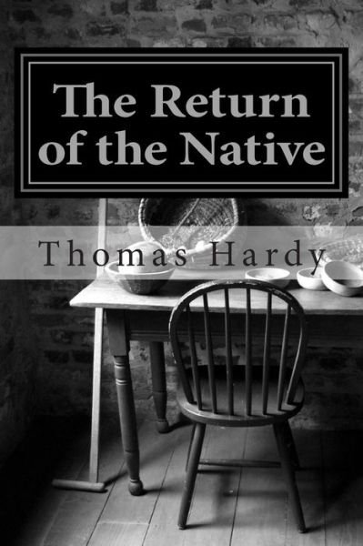 The Return of the Native: (Thomas Hardy Classics Collection) - Thomas Hardy - Books - CreateSpace Independent Publishing Platf - 9781502312082 - September 8, 2014