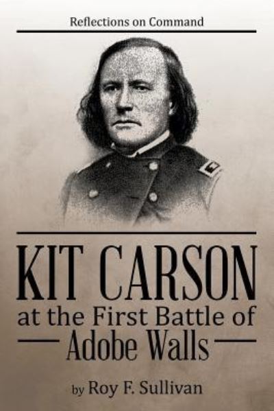 Roy F. Sullivan · Kit Carson at the First Battle of Adobe Walls (Paperback Book) (2015)