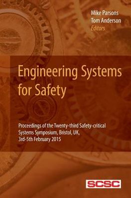 Cover for Parsons (Eds), Mike · Engineering Systems for Safety: Proceedings of the Twenty-third Safety-critical Systems Symposium, Bristol, Uk, 3rd-5th February 2015 (Paperback Book) (2015)