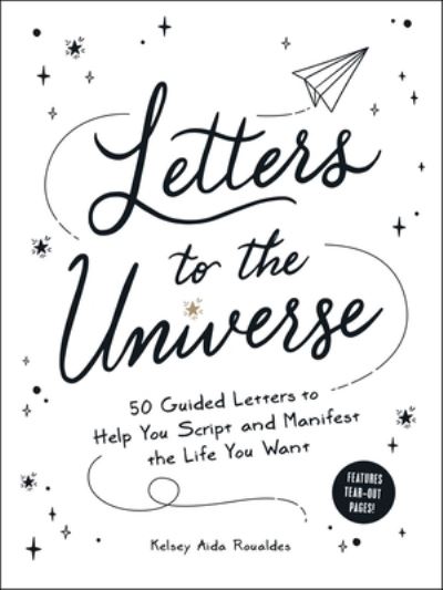 Letters to the Universe: 50 Guided Letters to Help You Script and Manifest the Life You Want - Kelsey Aida Roualdes - Books - Adams Media - 9781507218082 - January 11, 2022