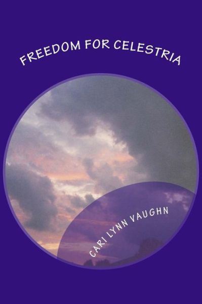 Cover for Cari Lynn Vaughn · Freedom for Celestria (Paperback Book) (2015)