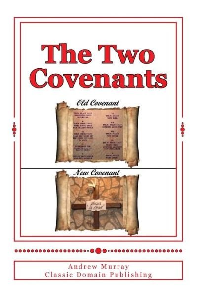 The Two Covenants - Andrew Murray - Bøker - Createspace - 9781508550082 - 19. februar 2015