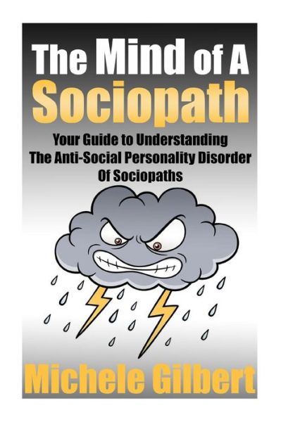 Cover for Michele Gilbert · The Mind of a Sociopath: Your Guide to Understanding the Anti-social Personality Disorder of Sociopaths (Taschenbuch) (2015)