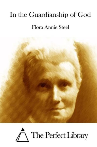 In the Guardianship of God - Flora Annie Steel - Books - Createspace - 9781512184082 - May 12, 2015