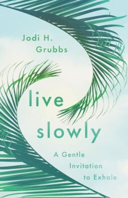 Cover for Jodi H. Grubbs · Live Slowly: A Gentle Invitation to Exhale (Paperback Bog) (2024)