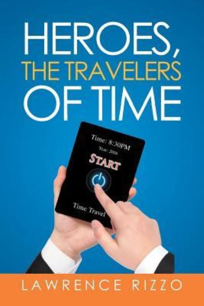 Cover for Lawrence Rizzo · Heroes, the Travelers of Time (Pocketbok) (2016)