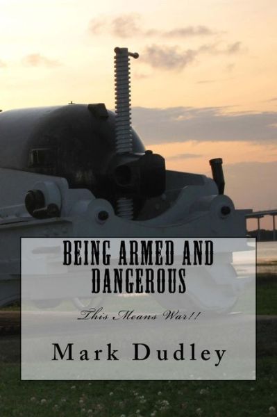 Cover for Mark Dudley · Being Armed and Dangerous (Paperback Book) (2015)