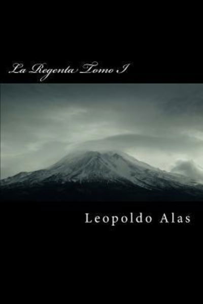 La Regenta Tomo I - Leopoldo Alas - Kirjat - Createspace Independent Publishing Platf - 9781519213082 - maanantai 9. marraskuuta 2015