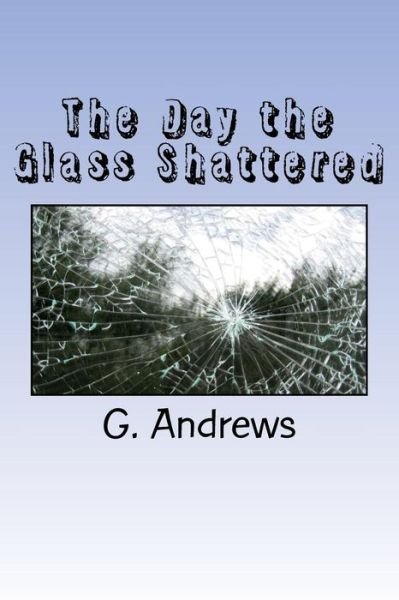 Cover for G W Andrews · The Day the Glass Shattered (Paperback Bog) (2015)