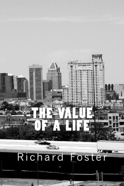 The Value of a Life - Richard Foster - Boeken - Createspace Independent Publishing Platf - 9781522828082 - 19 december 2015