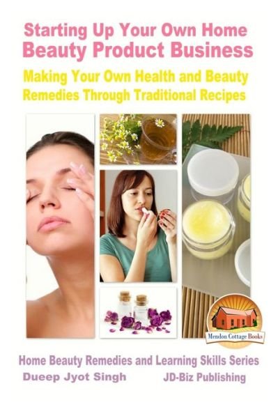 Cover for John Davidson · Starting Up Your Own Home Beauty Product Business - Making Your Own Health and Beauty Remedies Through Traditional Recipes (Paperback Bog) (2015)