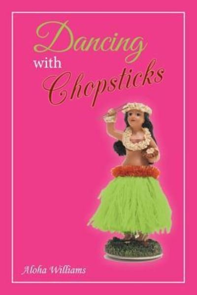 Cover for Aloha Williams · Dancing with Chopsticks (Pocketbok) (2017)