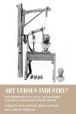 Cover for Kate Nichols · Art versus Industry?: New Perspectives on Visual and Industrial Cultures in Nineteenth-Century Britain - Studies in Design and Material Culture (Paperback Book) (2018)