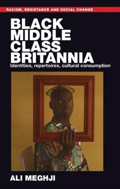 Cover for Ali Meghji · Black Middle-Class Britannia: Identities, Repertoires, Cultural Consumption - Racism, Resistance and Social Change (Pocketbok) (2021)