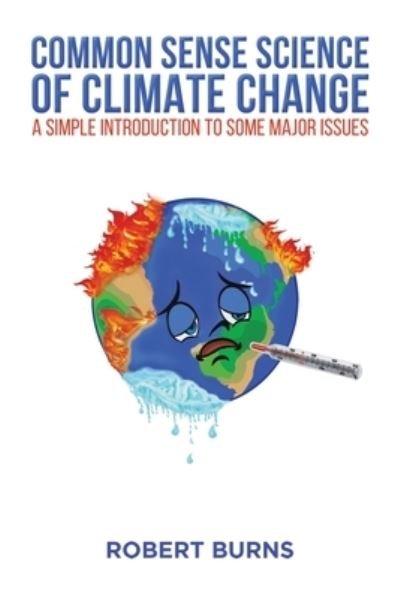 Cover for Robert Burns · Common Sense Science of Climate Change: A simple introduction to some major issues (Paperback Bog) (2024)