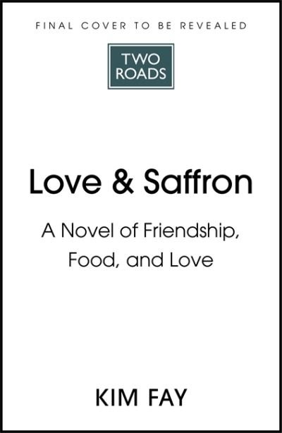 Cover for Kim Fay · Love &amp; Saffron: a novel of friendship, food, and love (Hardcover bog) (2022)