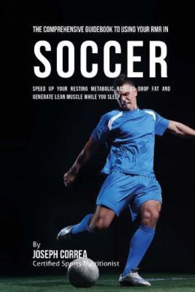 Cover for Correa (Certified Sports Nutritionist) · The Comprehensive Guidebook to Using Your RMR in Soccer (Paperback Book) (2016)