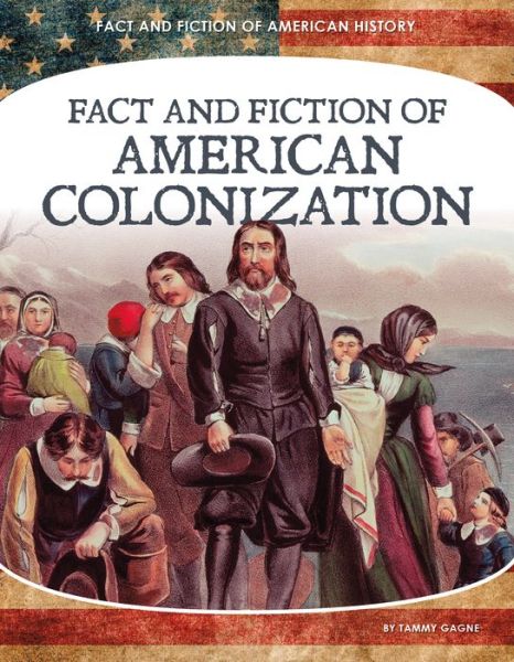 Cover for Tammy Gagne · Fact and Fiction of American Colonization (Hardcover Book) (2021)