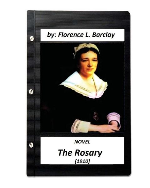 Cover for Florence L Barclay · The Rosary NOVEL (1910) by Florence L. Barclay (love story) (Taschenbuch) (2016)