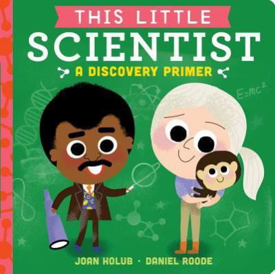 Cover for Joan Holub · This Little Scientist: A Discovery Primer - This Little (Kartonbuch) [Board book edition. edition] (2018)