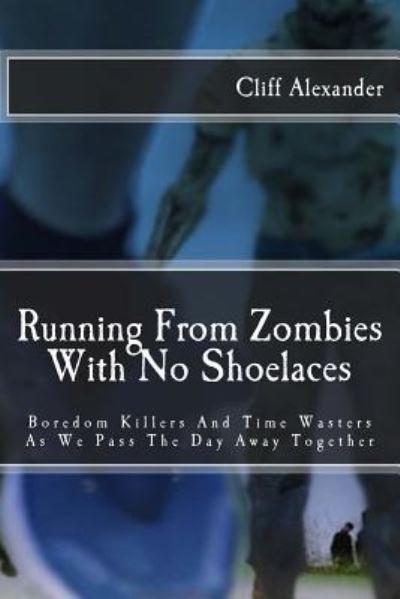 Cover for Cliff Alexander · Running From Zombies With No Shoelaces (Pocketbok) (2016)