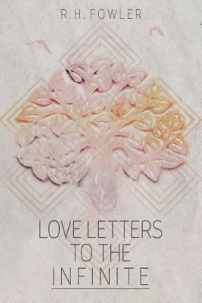 Cover for R H Fowler · Love Letters To The Infinite (Paperback Book) (2016)