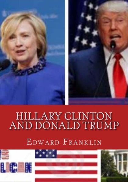 Cover for Edward Franklin · Hillary Clinton and Donald Trump (Taschenbuch) (2016)