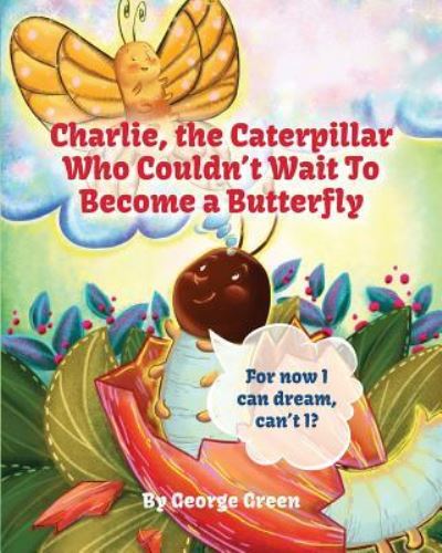 Cover for George Green · Charlie, The Caterpillar Who Couldn't Wait To Become a Butterfly (Taschenbuch) (2016)