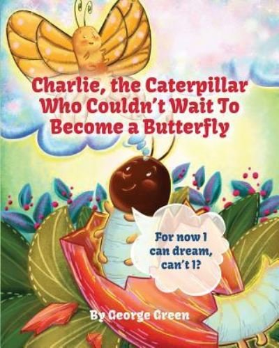 Cover for George Green · Charlie, The Caterpillar Who Couldn't Wait To Become a Butterfly (Paperback Bog) (2016)