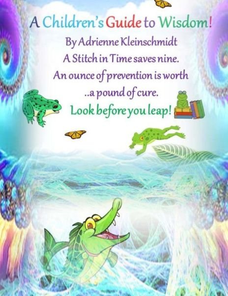 Cover for Adrienne Kleinschmidt · A Child's Guide to Wisdom! (Paperback Book) (2016)