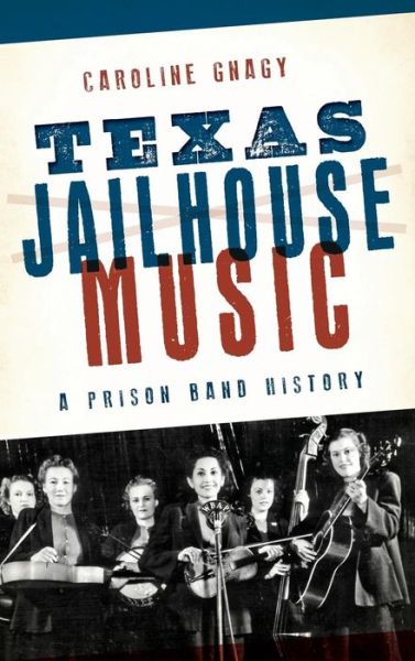 Cover for Caroline Gnagy · Texas Jailhouse Music (Hardcover Book) (2016)