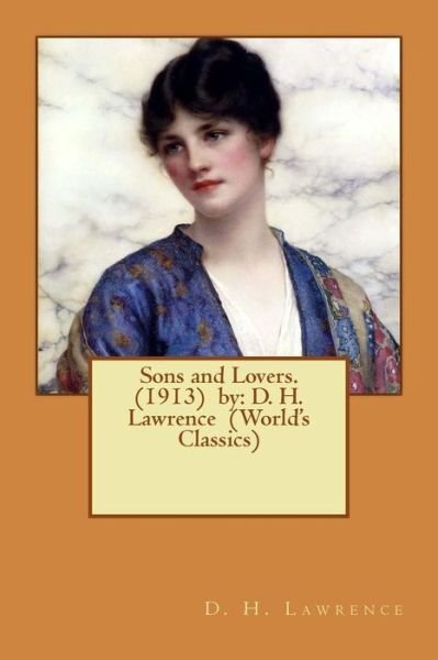 Sons and Lovers. (1913) by - D H Lawrence - Books - Createspace Independent Publishing Platf - 9781540622082 - November 24, 2016
