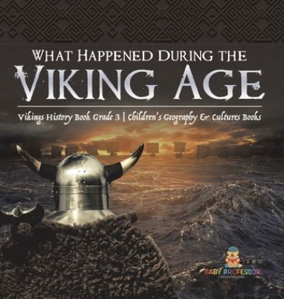 Cover for Baby Professor · What Happened During the Viking Age? Vikings History Book Grade 3 Children's Geography &amp; Cultures Books (Hardcover Book) (2021)