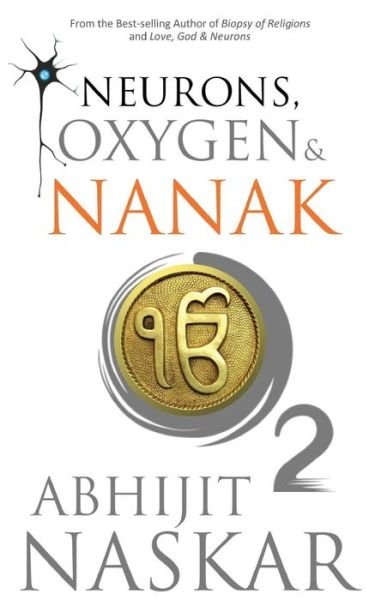 Cover for Abhijit Naskar · Neurons, Oxygen &amp; Nanak (Pocketbok) (2017)